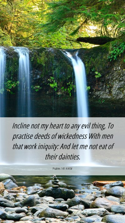 Picture 06 - Psalms 141:4 ASV Mobile Phone Wallpaper - Incline not my heart to any evil thing, To - Mobile Bible Verse Wallpaper