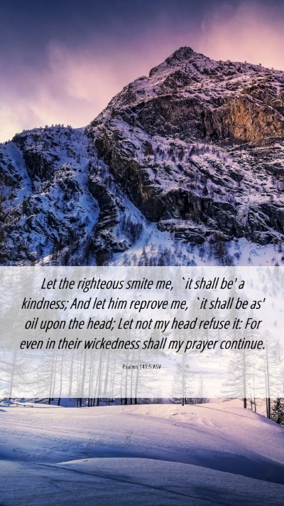 Picture 06 - Psalms 141:5 ASV Mobile Phone Wallpaper - Let the righteous smite me, `it shall be' a - Mobile Bible Verse Wallpaper