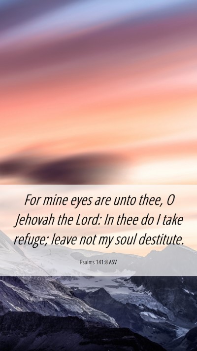 Picture 06 - Psalms 141:8 ASV Mobile Phone Wallpaper - For mine eyes are unto thee, O Jehovah the Lord: - Mobile Bible Verse Wallpaper