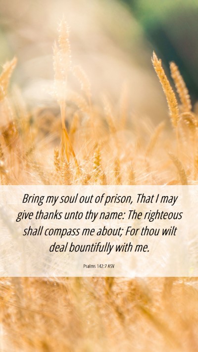 Picture 06 - Psalms 142:7 ASV Mobile Phone Wallpaper - Bring my soul out of prison, That I may give - Mobile Bible Verse Wallpaper