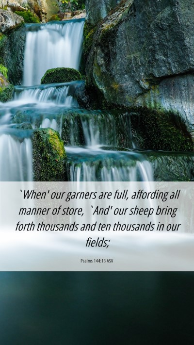 Picture 06 - Psalms 144:13 ASV Mobile Phone Wallpaper - `When' our garners are full, affording all manner - Mobile Bible Verse Wallpaper