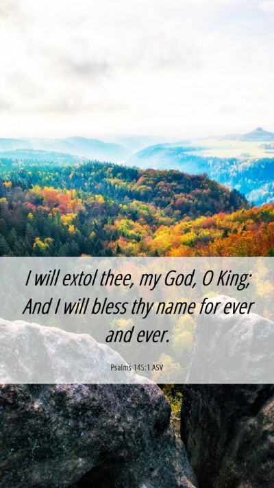 Picture 06 - Psalms 145:1 ASV Mobile Phone Wallpaper - I will extol thee, my God, O King; And I will - Mobile Bible Verse Wallpaper