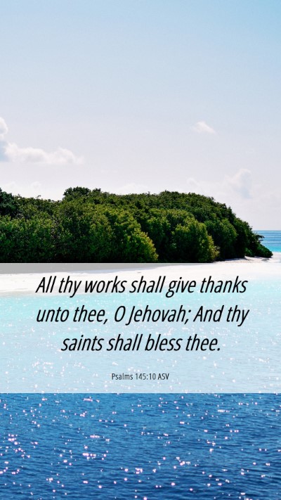 Picture 06 - Psalms 145:10 ASV Mobile Phone Wallpaper - All thy works shall give thanks unto thee, O - Mobile Bible Verse Wallpaper