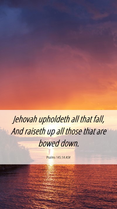 Picture 06 - Psalms 145:14 ASV Mobile Phone Wallpaper - Jehovah upholdeth all that fall, And raiseth up - Mobile Bible Verse Wallpaper
