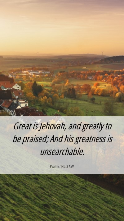 Picture 06 - Psalms 145:3 ASV Mobile Phone Wallpaper - Great is Jehovah, and greatly to be praised; And - Mobile Bible Verse Wallpaper