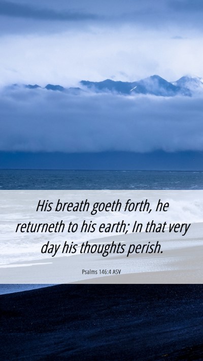 Picture 06 - Psalms 146:4 ASV Mobile Phone Wallpaper - His breath goeth forth, he returneth to his - Mobile Bible Verse Wallpaper