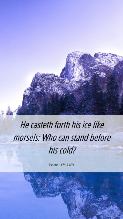 Picture 06 - Psalms 147:17 ASV Mobile Phone Wallpaper - He casteth forth his ice like morsels: Who can - Mobile Bible Verse Wallpaper