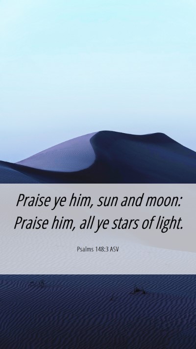 Picture 06 - Psalms 148:3 ASV Mobile Phone Wallpaper - Praise ye him, sun and moon: Praise him, all ye - Mobile Bible Verse Wallpaper