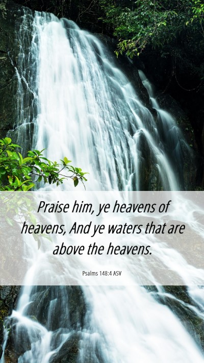 Picture 06 - Psalms 148:4 ASV Mobile Phone Wallpaper - Praise him, ye heavens of heavens, And ye waters - Mobile Bible Verse Wallpaper