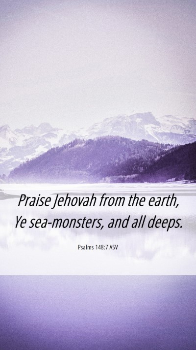 Picture 06 - Psalms 148:7 ASV Mobile Phone Wallpaper - Praise Jehovah from the earth, Ye sea-monsters, - Mobile Bible Verse Wallpaper