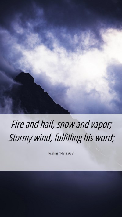 Picture 06 - Psalms 148:8 ASV Mobile Phone Wallpaper - Fire and hail, snow and vapor; Stormy wind, - Mobile Bible Verse Wallpaper