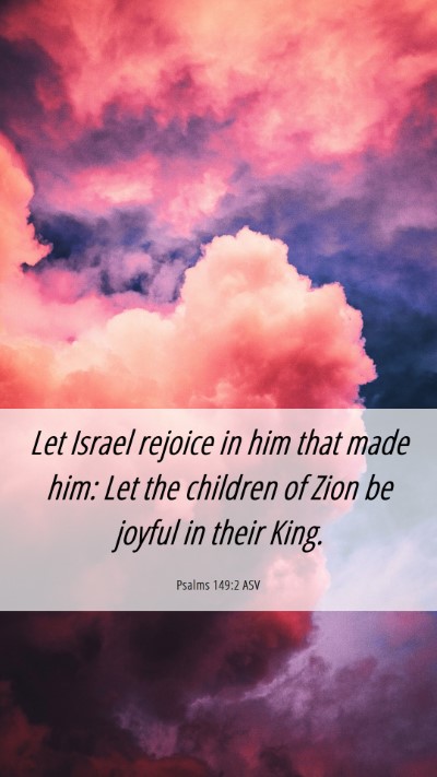 Picture 06 - Psalms 149:2 ASV Mobile Phone Wallpaper - Let Israel rejoice in him that made him: Let the - Mobile Bible Verse Wallpaper