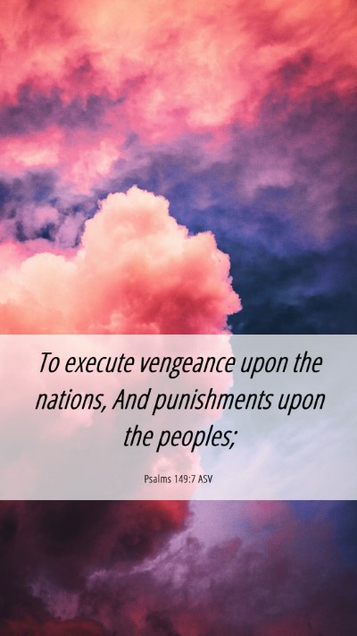 Picture 06 - Psalms 149:7 ASV Mobile Phone Wallpaper - To execute vengeance upon the nations, And - Mobile Bible Verse Wallpaper