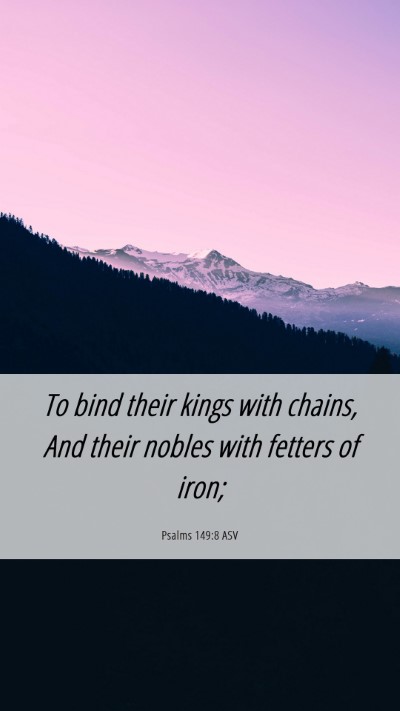 Picture 06 - Psalms 149:8 ASV Mobile Phone Wallpaper - To bind their kings with chains, And their nobles - Mobile Bible Verse Wallpaper