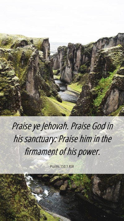 Picture 06 - Psalms 150:1 ASV Mobile Phone Wallpaper - Praise ye Jehovah. Praise God in his sanctuary: - Mobile Bible Verse Wallpaper