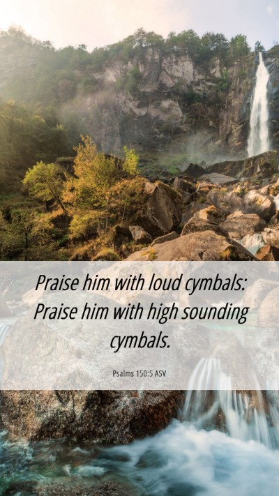 Picture 06 - Psalms 150:5 ASV Mobile Phone Wallpaper - Praise him with loud cymbals: Praise him with - Mobile Bible Verse Wallpaper