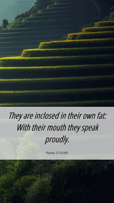 Picture 06 - Psalms 17:10 ASV Mobile Phone Wallpaper - They are inclosed in their own fat: With their - Mobile Bible Verse Wallpaper