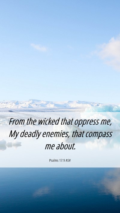 Picture 06 - Psalms 17:9 ASV Mobile Phone Wallpaper - From the wicked that oppress me, My deadly - Mobile Bible Verse Wallpaper
