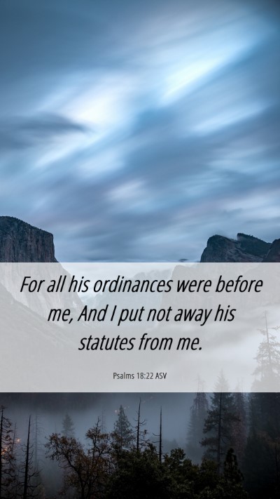 Picture 06 - Psalms 18:22 ASV Mobile Phone Wallpaper - For all his ordinances were before me, And I put - Mobile Bible Verse Wallpaper