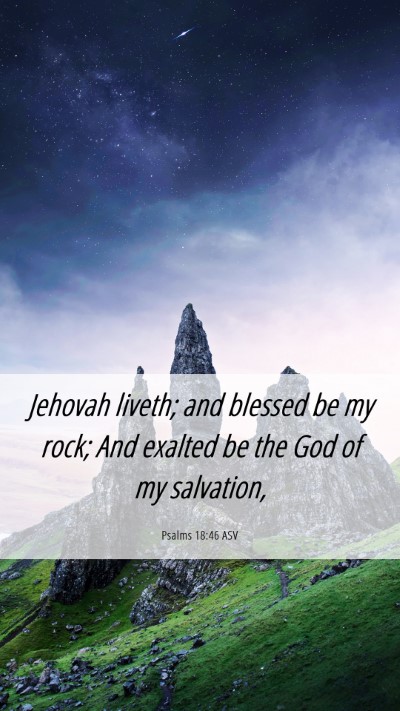 Picture 06 - Psalms 18:46 ASV Mobile Phone Wallpaper - Jehovah liveth; and blessed be my rock; And - Mobile Bible Verse Wallpaper