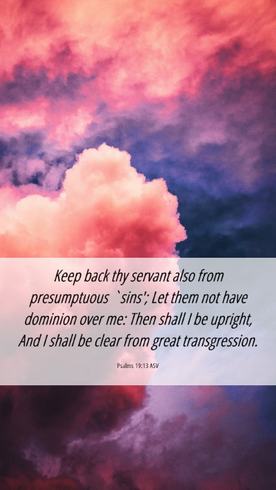 Picture 06 - Psalms 19:13 ASV Mobile Phone Wallpaper - Keep back thy servant also from presumptuous - Mobile Bible Verse Wallpaper