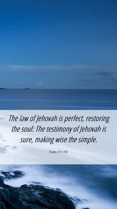 Picture 06 - Psalms 19:7 ASV Mobile Phone Wallpaper - The law of Jehovah is perfect, restoring the - Mobile Bible Verse Wallpaper