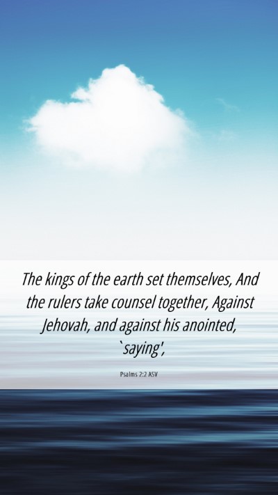 Picture 06 - Psalms 2:2 ASV Mobile Phone Wallpaper - The kings of the earth set themselves, And the - Mobile Bible Verse Wallpaper