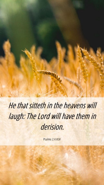 Picture 06 - Psalms 2:4 ASV Mobile Phone Wallpaper - He that sitteth in the heavens will laugh: The - Mobile Bible Verse Wallpaper