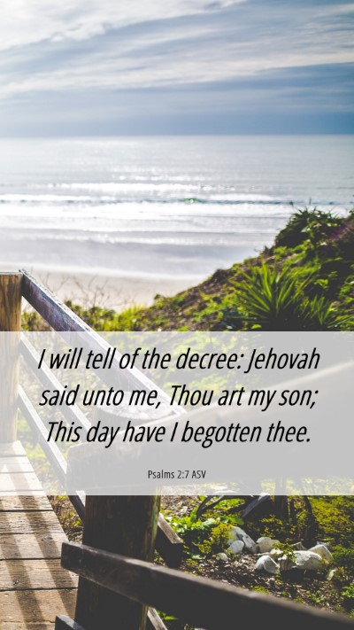 Picture 06 - Psalms 2:7 ASV Mobile Phone Wallpaper - I will tell of the decree: Jehovah said unto me, - Mobile Bible Verse Wallpaper