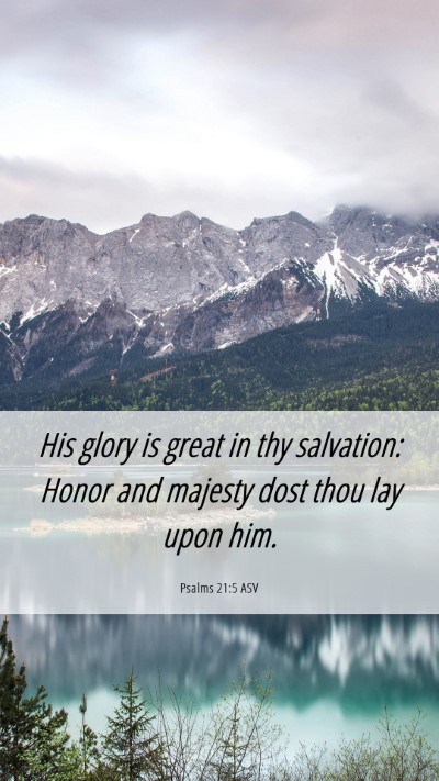Picture 06 - Psalms 21:5 ASV Mobile Phone Wallpaper - His glory is great in thy salvation: Honor and - Mobile Bible Verse Wallpaper
