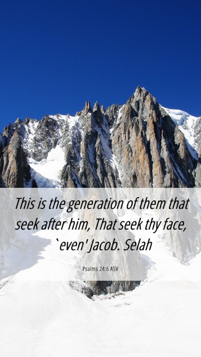 Picture 06 - Psalms 24:6 ASV Mobile Phone Wallpaper - This is the generation of them that seek after - Mobile Bible Verse Wallpaper