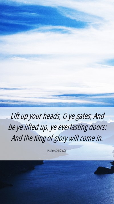 Picture 06 - Psalms 24:7 ASV Mobile Phone Wallpaper - Lift up your heads, O ye gates; And be ye lifted - Mobile Bible Verse Wallpaper