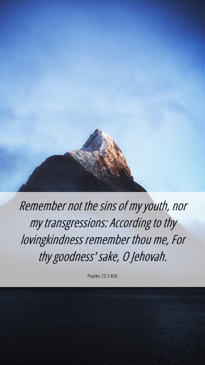 Picture 06 - Psalms 25:7 ASV Mobile Phone Wallpaper - Remember not the sins of my youth, nor my - Mobile Bible Verse Wallpaper