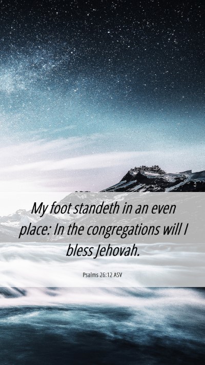 Picture 06 - Psalms 26:12 ASV Mobile Phone Wallpaper - My foot standeth in an even place: In the - Mobile Bible Verse Wallpaper