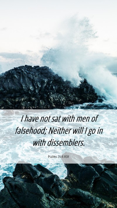 Picture 06 - Psalms 26:4 ASV Mobile Phone Wallpaper - I have not sat with men of falsehood; Neither - Mobile Bible Verse Wallpaper