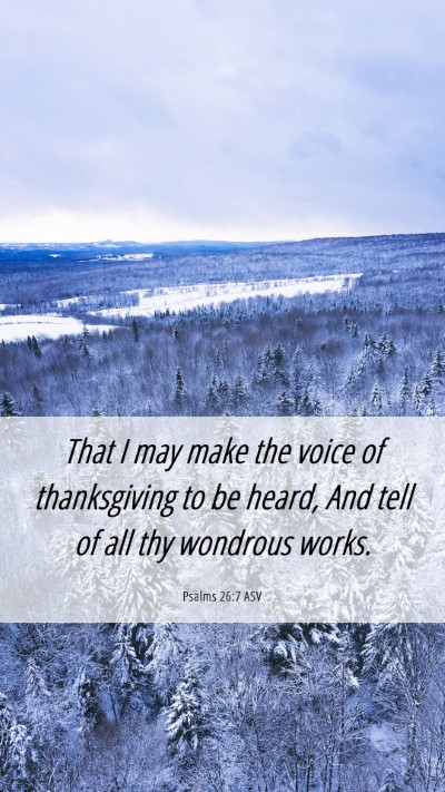 Picture 06 - Psalms 26:7 ASV Mobile Phone Wallpaper - That I may make the voice of thanksgiving to be - Mobile Bible Verse Wallpaper