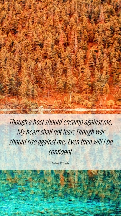 Picture 06 - Psalms 27:3 ASV Mobile Phone Wallpaper - Though a host should encamp against me, My heart - Mobile Bible Verse Wallpaper