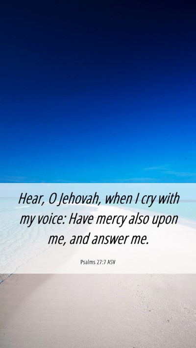 Picture 06 - Psalms 27:7 ASV Mobile Phone Wallpaper - Hear, O Jehovah, when I cry with my voice: Have - Mobile Bible Verse Wallpaper