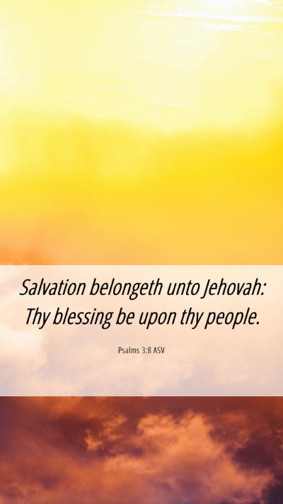Picture 06 - Psalms 3:8 ASV Mobile Phone Wallpaper - Salvation belongeth unto Jehovah: Thy blessing be - Mobile Bible Verse Wallpaper