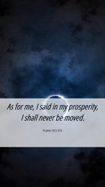 Picture 06 - Psalms 30:6 ASV Mobile Phone Wallpaper - As for me, I said in my prosperity, I shall never - Mobile Bible Verse Wallpaper
