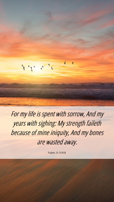 Picture 06 - Psalms 31:10 ASV Mobile Phone Wallpaper - For my life is spent with sorrow, And my years - Mobile Bible Verse Wallpaper