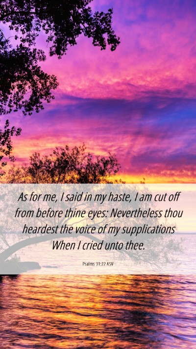 Picture 06 - Psalms 31:22 ASV Mobile Phone Wallpaper - As for me, I said in my haste, I am cut off from - Mobile Bible Verse Wallpaper