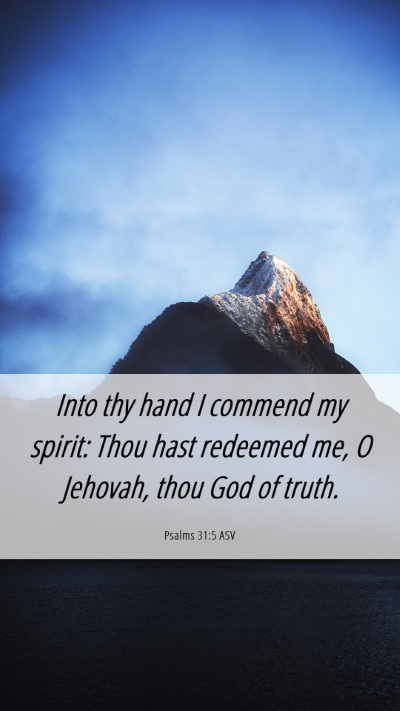 Picture 06 - Psalms 31:5 ASV Mobile Phone Wallpaper - Into thy hand I commend my spirit: Thou hast - Mobile Bible Verse Wallpaper
