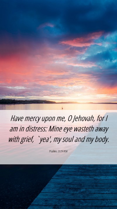 Picture 06 - Psalms 31:9 ASV Mobile Phone Wallpaper - Have mercy upon me, O Jehovah, for I am in - Mobile Bible Verse Wallpaper