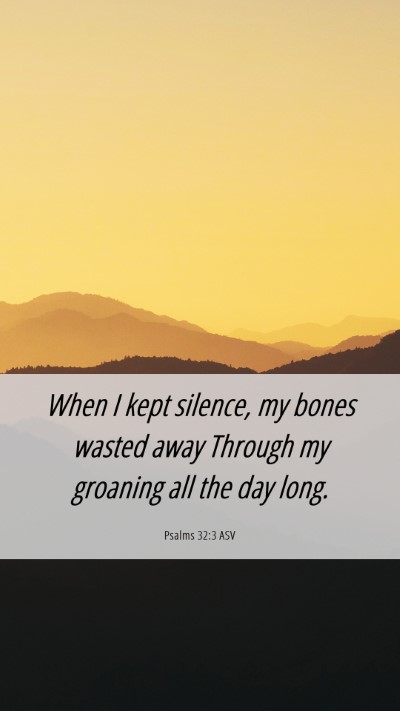 Picture 06 - Psalms 32:3 ASV Mobile Phone Wallpaper - When I kept silence, my bones wasted away Through - Mobile Bible Verse Wallpaper