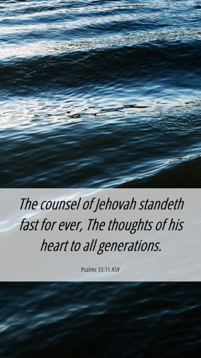 Picture 06 - Psalms 33:11 ASV Mobile Phone Wallpaper - The counsel of Jehovah standeth fast for ever, - Mobile Bible Verse Wallpaper
