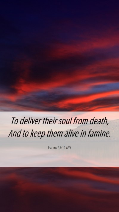 Picture 06 - Psalms 33:19 ASV Mobile Phone Wallpaper - To deliver their soul from death, And to keep - Mobile Bible Verse Wallpaper
