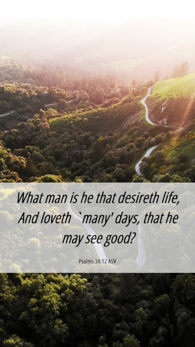 Picture 06 - Psalms 34:12 ASV Mobile Phone Wallpaper - What man is he that desireth life, And loveth - Mobile Bible Verse Wallpaper