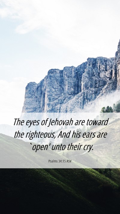 Picture 06 - Psalms 34:15 ASV Mobile Phone Wallpaper - The eyes of Jehovah are toward the righteous, And - Mobile Bible Verse Wallpaper