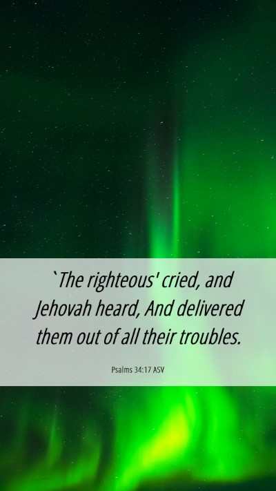 Picture 06 - Psalms 34:17 ASV Mobile Phone Wallpaper - `The righteous' cried, and Jehovah heard, And - Mobile Bible Verse Wallpaper